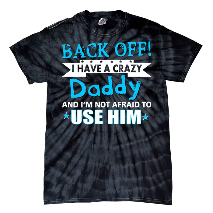 Back Off I Have A Crazy Daddy For Boys Tie-Dye T-Shirt