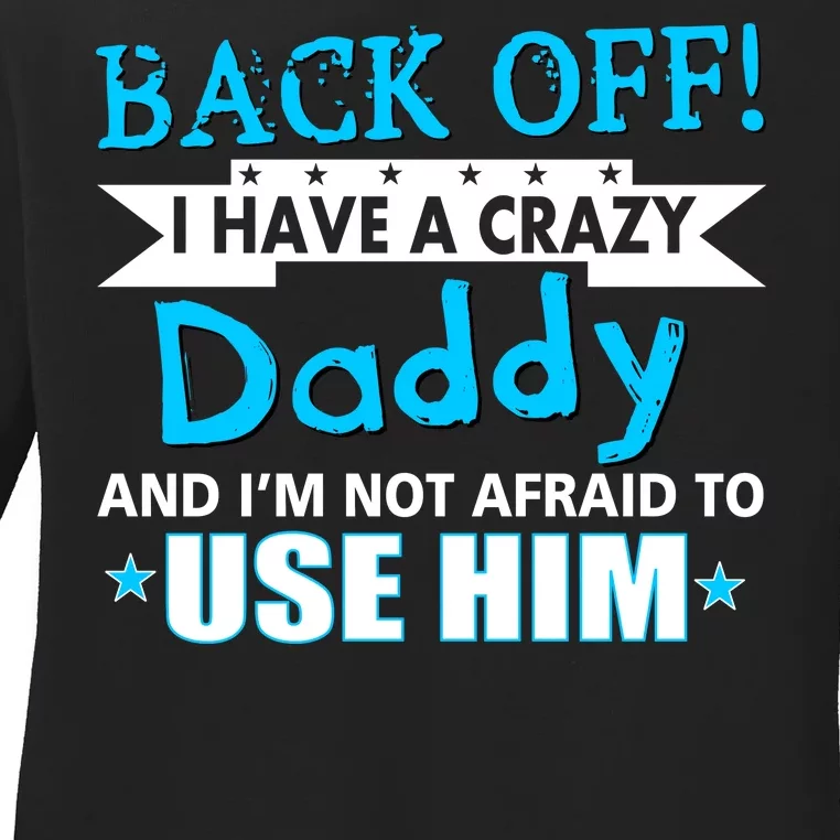 Back Off I Have A Crazy Daddy For Boys Ladies Long Sleeve Shirt