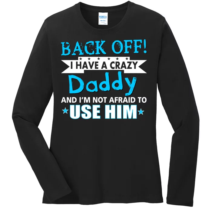 Back Off I Have A Crazy Daddy For Boys Ladies Long Sleeve Shirt