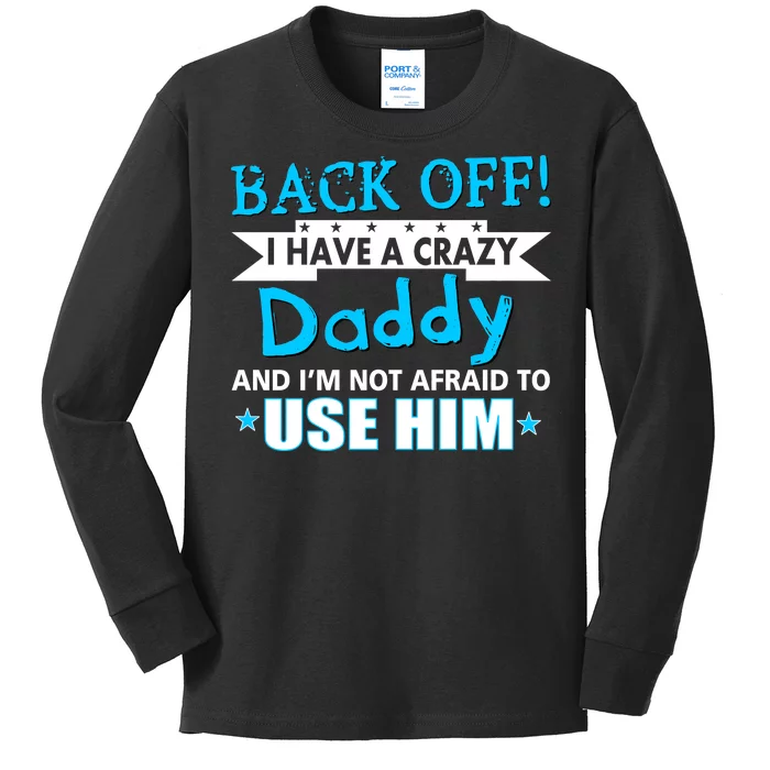 Back Off I Have A Crazy Daddy For Boys Kids Long Sleeve Shirt