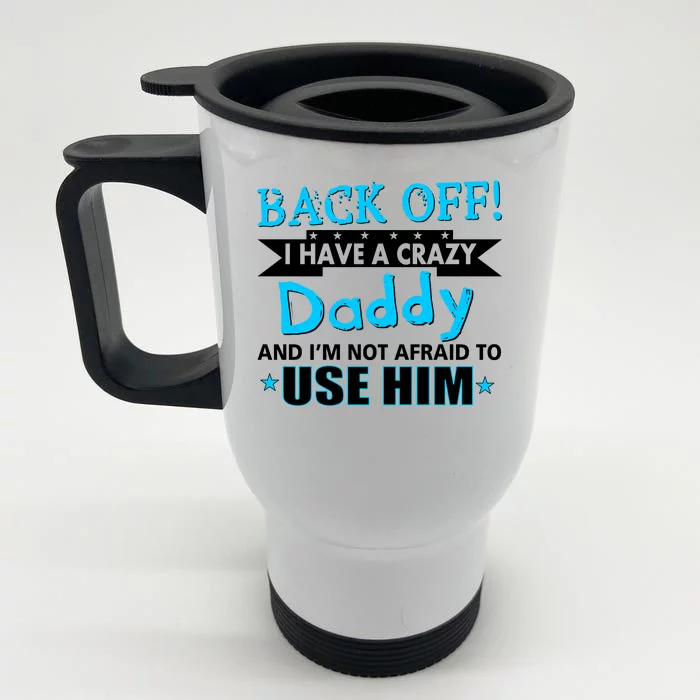Back Off I Have A Crazy Daddy For Boys Front & Back Stainless Steel Travel Mug