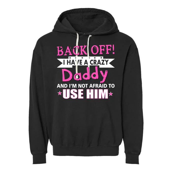 Back Off I Have A Crazy Daddy For Girls Garment-Dyed Fleece Hoodie