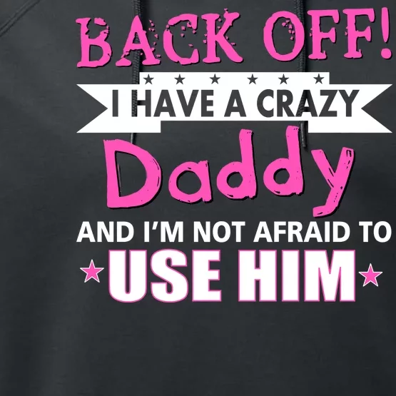 Back Off I Have A Crazy Daddy For Girls Performance Fleece Hoodie