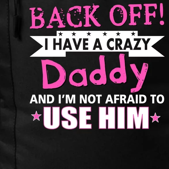 Back Off I Have A Crazy Daddy For Girls Daily Commute Backpack