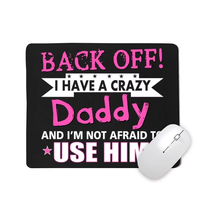 Back Off I Have A Crazy Daddy For Girls Mousepad