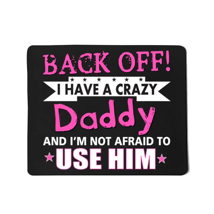 Back Off I Have A Crazy Daddy For Girls Mousepad