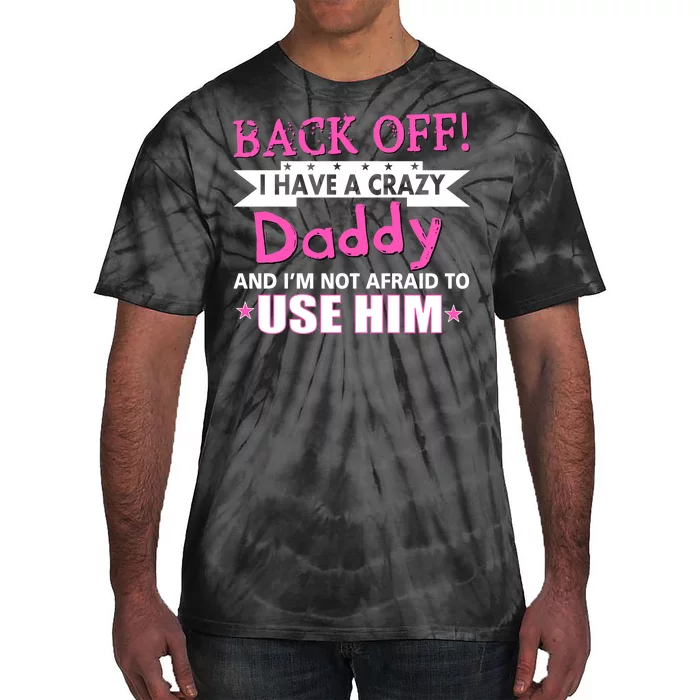 Back Off I Have A Crazy Daddy For Girls Tie-Dye T-Shirt