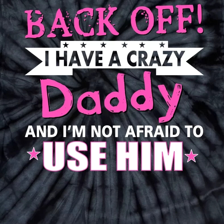 Back Off I Have A Crazy Daddy For Girls Tie-Dye T-Shirt