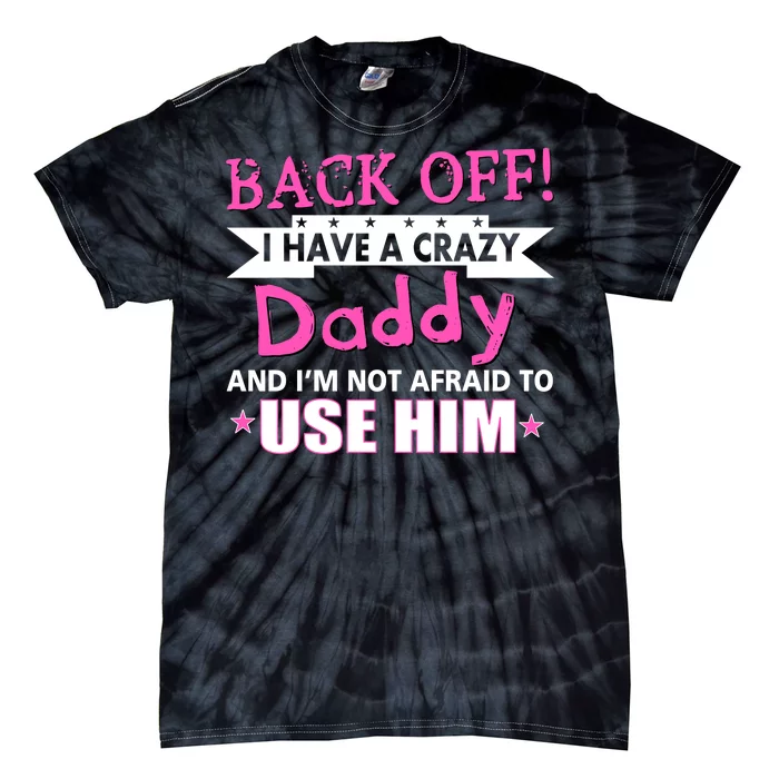 Back Off I Have A Crazy Daddy For Girls Tie-Dye T-Shirt