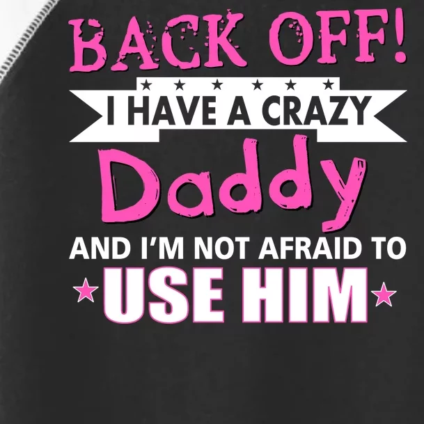 Back Off I Have A Crazy Daddy For Girls Toddler Fine Jersey T-Shirt