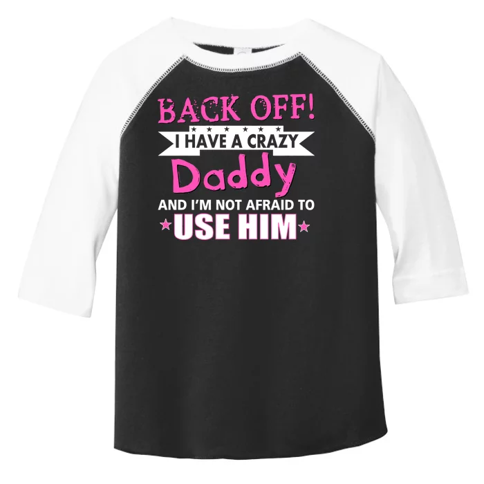 Back Off I Have A Crazy Daddy For Girls Toddler Fine Jersey T-Shirt