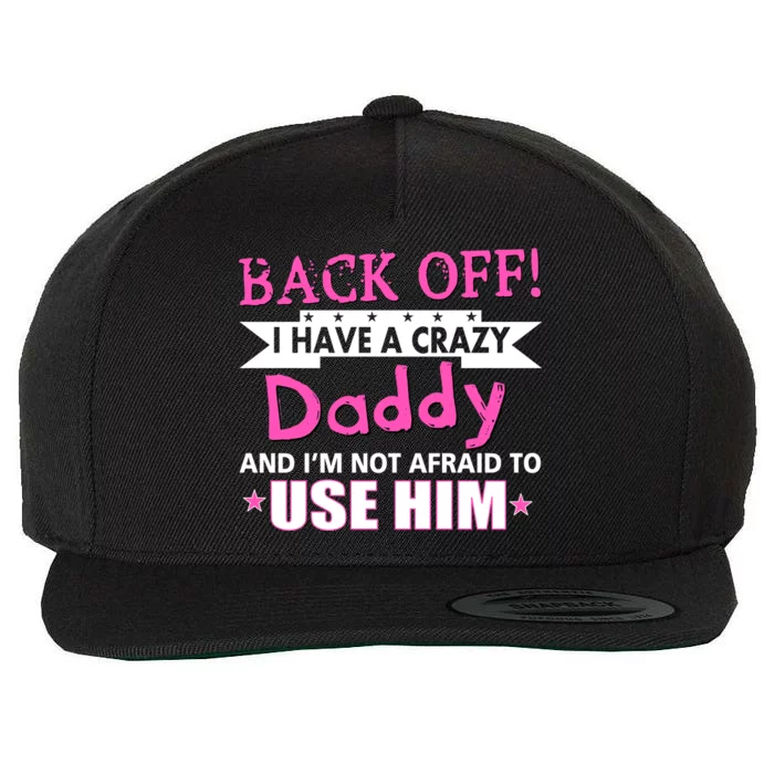 Back Off I Have A Crazy Daddy For Girls Wool Snapback Cap