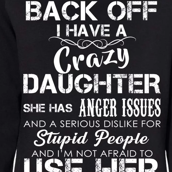 Back off I Have A Crazy Daughter Womens California Wash Sweatshirt