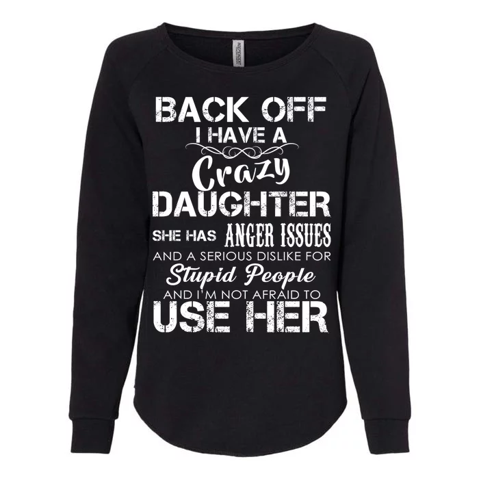 Back off I Have A Crazy Daughter Womens California Wash Sweatshirt