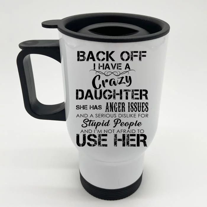 Back off I Have A Crazy Daughter Front & Back Stainless Steel Travel Mug