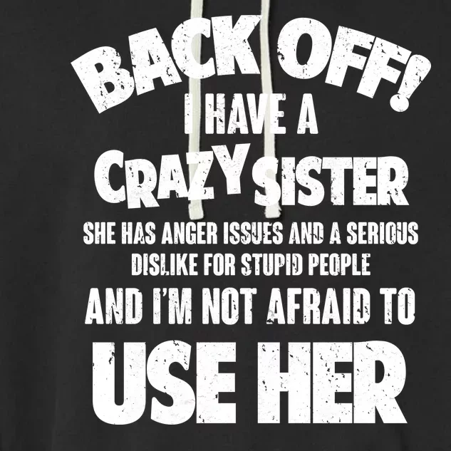 Back Off I Have a Crazy Sister Garment-Dyed Fleece Hoodie