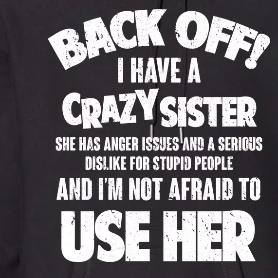 Back Off I Have a Crazy Sister Premium Hoodie