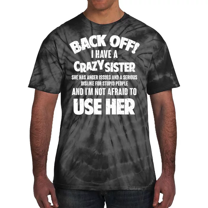 Back Off I Have a Crazy Sister Tie-Dye T-Shirt