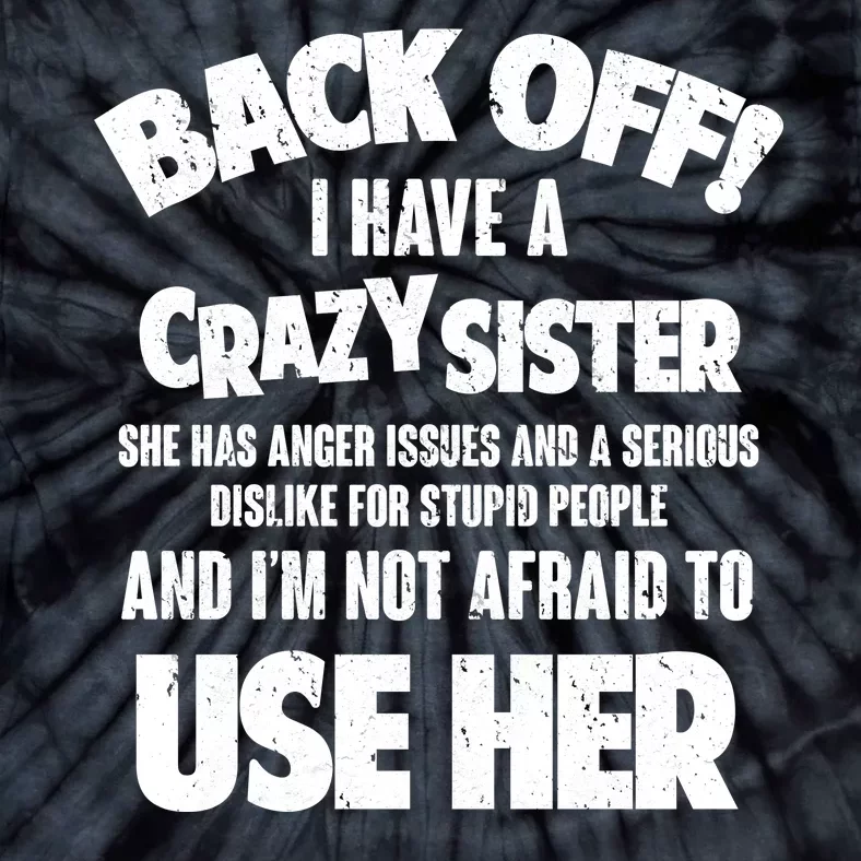 Back Off I Have a Crazy Sister Tie-Dye T-Shirt