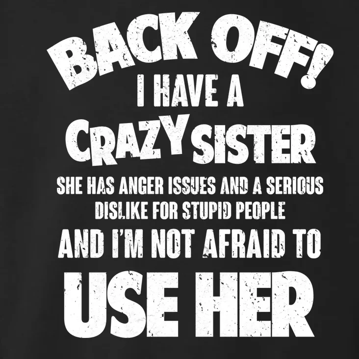 Back Off I Have a Crazy Sister Toddler Hoodie