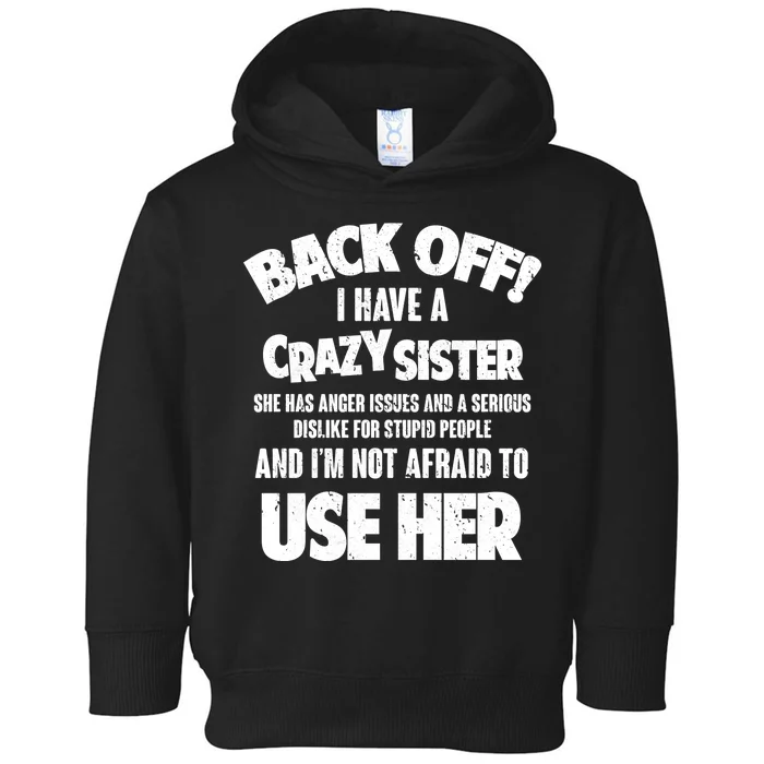 Back Off I Have a Crazy Sister Toddler Hoodie