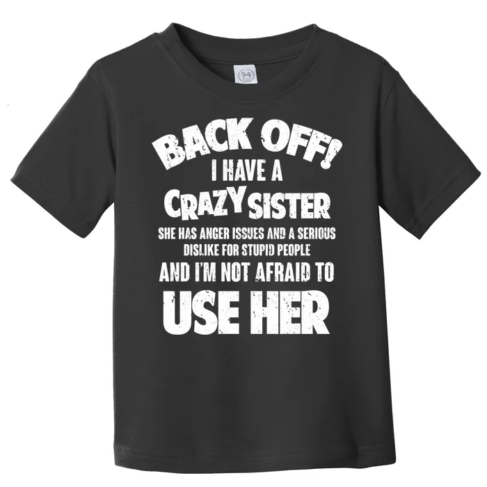 Back Off I Have a Crazy Sister Toddler T-Shirt