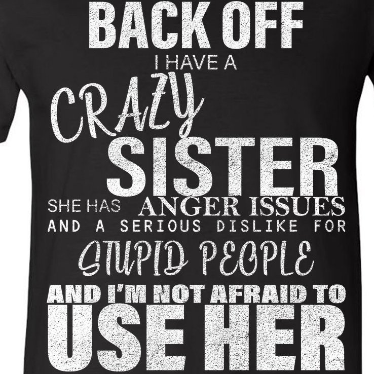 Back Off I Have A Crazy Sister Funny V-Neck T-Shirt