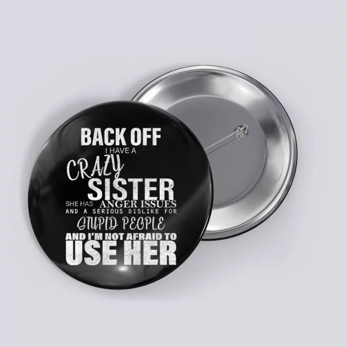 Back Off I Have A Crazy Sister Funny Button