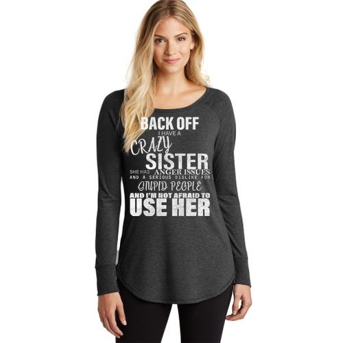 Back Off I Have A Crazy Sister Funny Women’s Perfect Tri Tunic Long Sleeve Shirt