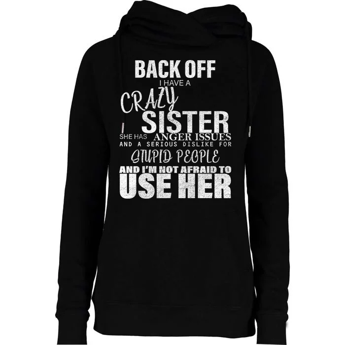 Back Off I Have A Crazy Sister Funny Womens Funnel Neck Pullover Hood