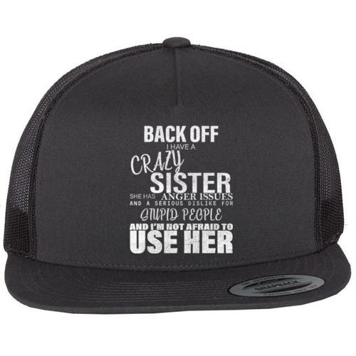 Back Off I Have A Crazy Sister Funny Flat Bill Trucker Hat
