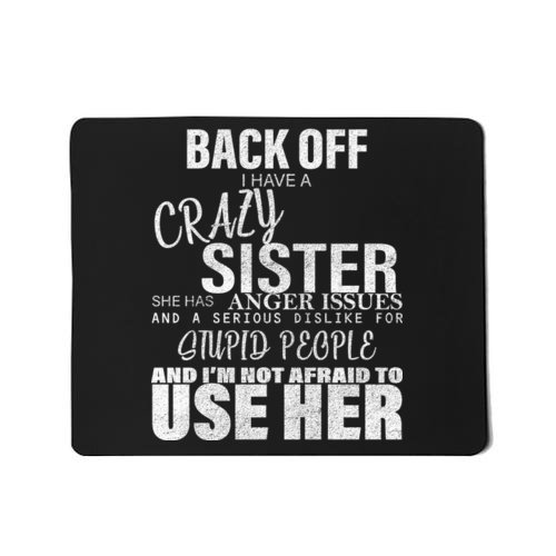 Back Off I Have A Crazy Sister Funny Mousepad