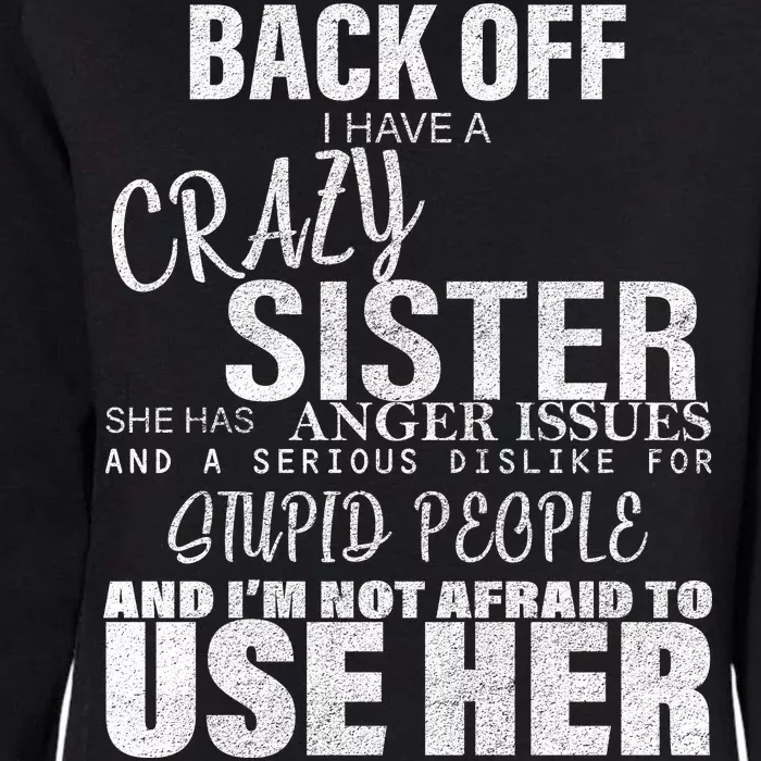 Back Off I Have A Crazy Sister Funny Womens California Wash Sweatshirt