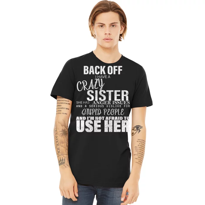 Back Off I Have A Crazy Sister Funny Premium T-Shirt