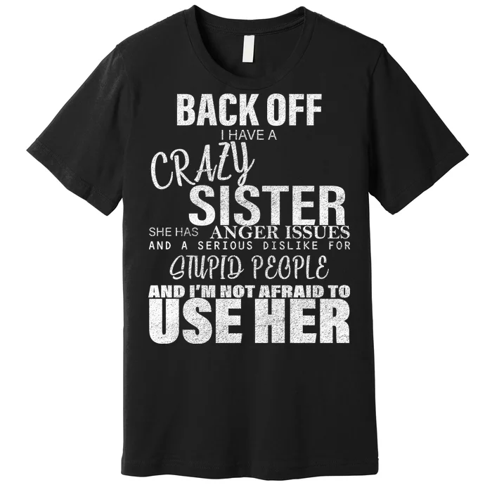 Back Off I Have A Crazy Sister Funny Premium T-Shirt
