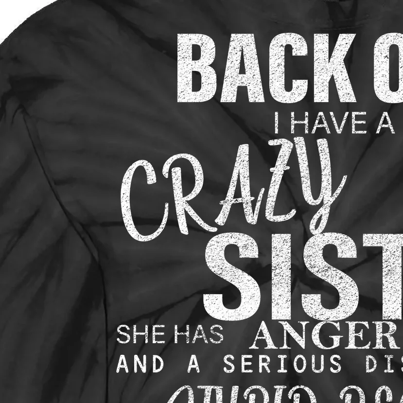 Back Off I Have A Crazy Sister Funny Tie-Dye Long Sleeve Shirt