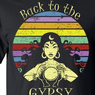Back To The Gypsy I Was Tall T-Shirt