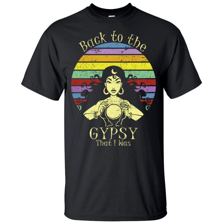 Back To The Gypsy I Was Tall T-Shirt