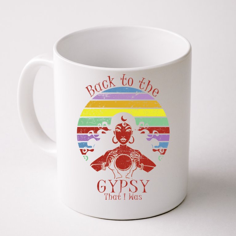 Back To The Gypsy I Was Coffee Mug