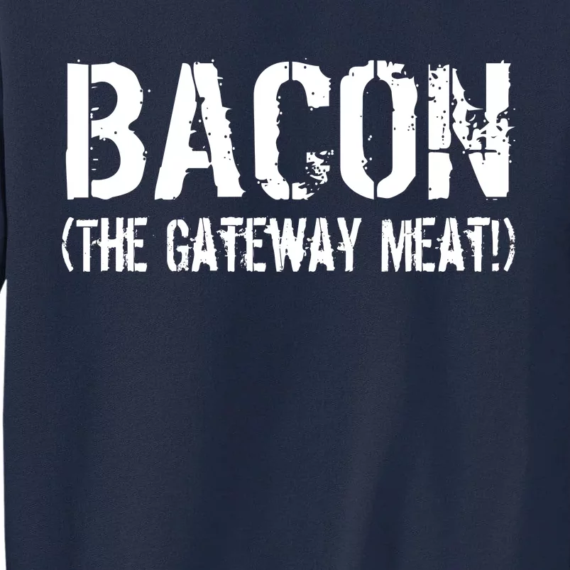 Bacon The Gateway Meat Tall Sweatshirt