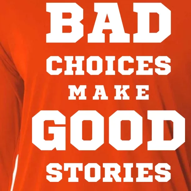 Bad Choices Make Good Stories Cooling Performance Long Sleeve Crew