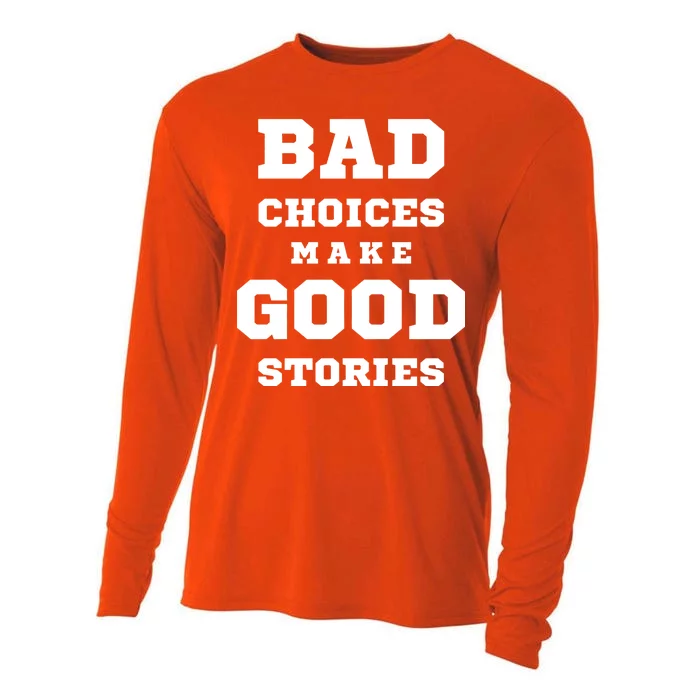 Bad Choices Make Good Stories Cooling Performance Long Sleeve Crew