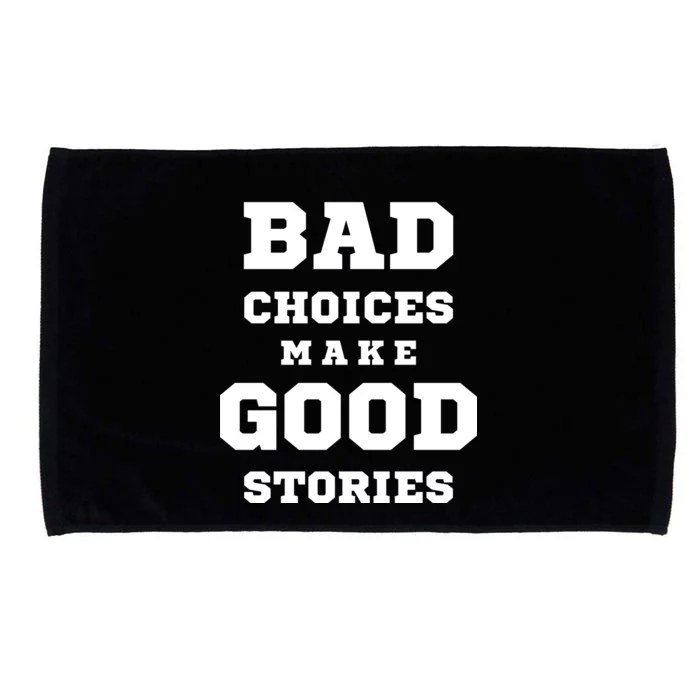 Bad Choices Make Good Stories Microfiber Hand Towel