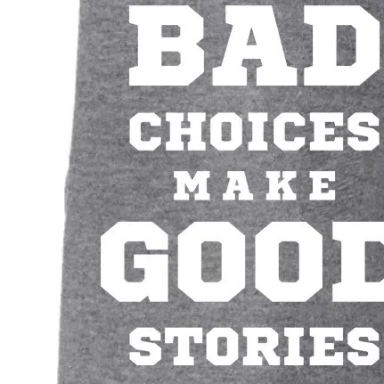 Bad Choices Make Good Stories Doggie 3-End Fleece Hoodie