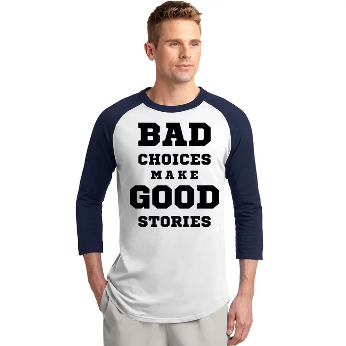 Bad Choices Make Good Stories Baseball Sleeve Shirt