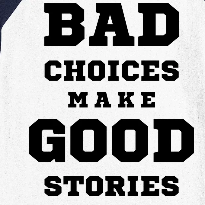 Bad Choices Make Good Stories Baseball Sleeve Shirt