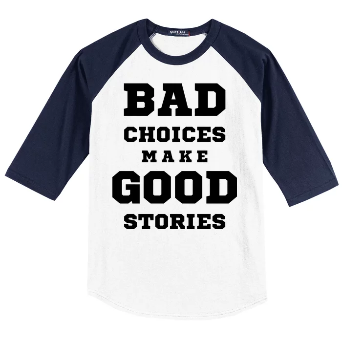 Bad Choices Make Good Stories Baseball Sleeve Shirt