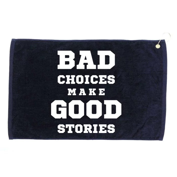 Bad Choices Make Good Stories Grommeted Golf Towel