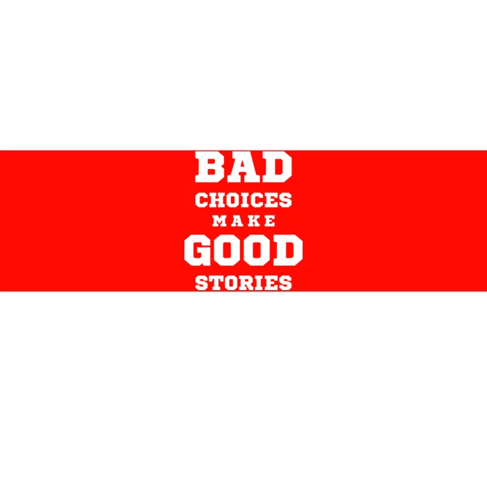 Bad Choices Make Good Stories Bumper Sticker