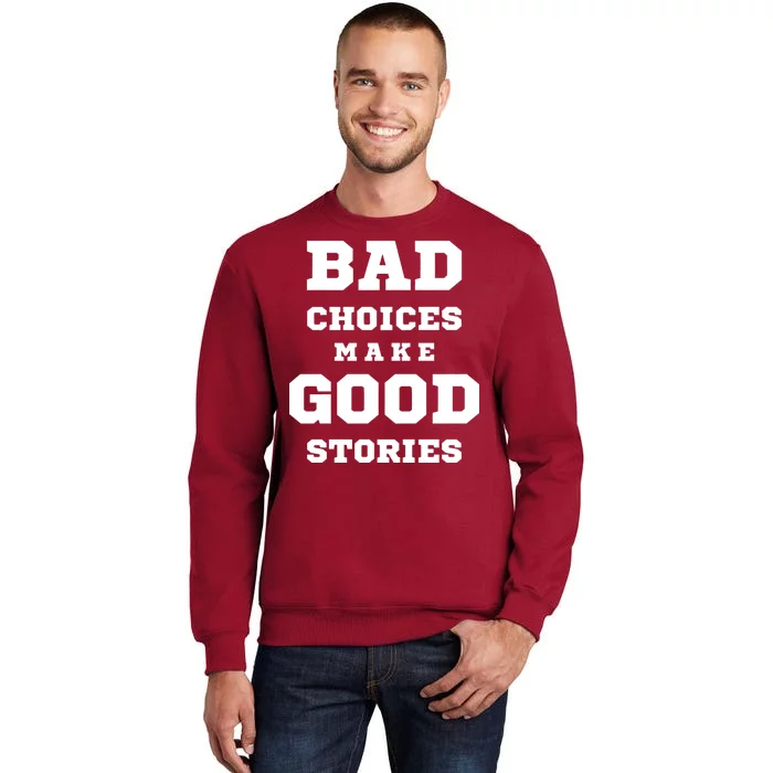 Bad Choices Make Good Stories Tall Sweatshirt